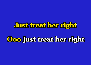 Just Heat her right

000 just treat her right
