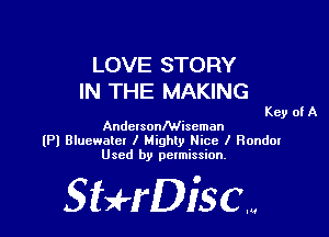 LOVE STORY
IN THE MAKING

Key of A

AndersonIWiscman
(Pl Blucwater I Highly Nice I Hondor
Used by pelmission.

StHDiscm