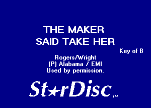 THE MAKER
SAID TAKE HER

Key of B

RogeIsIWIight
(Pl Alabama I EMI
Used by pelmission.

StHDiscm