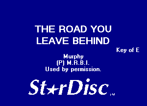 THE ROAD YOU
LEAVE BEHIND

Key of E

Murphy
(Pl M.H.B.l.
Used by pelmission.

StHDiscm
