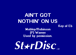 AIN'T GOT
NOTHIN' ON US

Key of Eb
MobleylFl obinson

(PI Name!
Used by pelmission.

Sti'fDiSCm