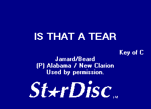 IS THAT A TEAR

Key of C
JarrardlBeald
(Pl Alabama I New Clalion
Used by pelmission,

Sti'fDiSCm