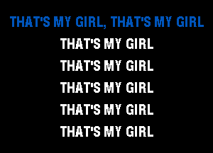 THAT'S MY GIRL, THAT'S MY GIRL
THAT'S MY GIRL
THAT'S MY GIRL
THAT'S MY GIRL
THAT'S MY GIRL
THAT'S MY GIRL