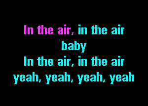 InmeaLMUmah
baby

Inmemnm wah
yeah.yeah.yeah,yeah