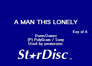 A MAN THIS LONELY

Key of A
DunnlJ amcs

(Pl PolyGlam I Sony
Used by pelmission,

Sti'fDiSCm