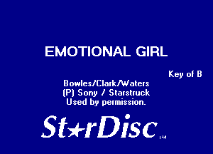 EMOTIONAL GIRL

Key of B
BowlelelalkNolcls

(Pl Sony I Slalslluck
Used by pelmission.

StHDiscm