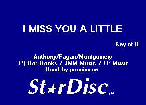 I MISS YOU A LITTLE

Key of B

AnlhonylFaganlMontgomely
(Pl Ho! Hooks I JMM Music I 0! Music
Used by permission.

SHrDisc...