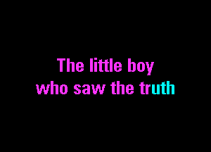 The little boy

who saw the truth