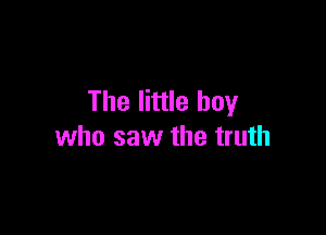 The little boy

who saw the truth