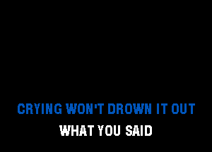 GRYIHG WON'T BROWN IT OUT
WHAT YOU SAID
