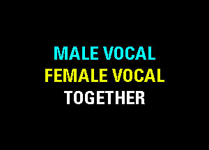MALE VOCAL

FEMALE VOCAL
TOGETHER