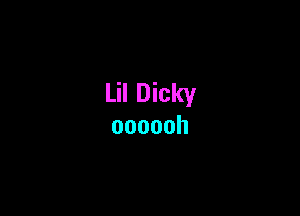 Lil Dicky

oooooh
