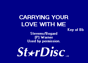 CARRYING YOUR
LOVE WITH ME

Key of Rh

SlewenslBogard
(PI Name!
Used by permission,

Sti'fDiSCm