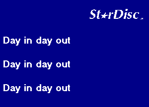 StuH'DiSC,.

Day in day out
Day in day out

Day in day out