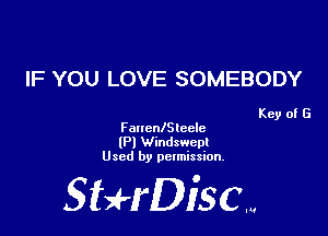 IF YOU LOVE SOMEBODY

Key of G
FaucnlSteele

(Pl Windswepl
Used by pclmission.

SBH'DiSCM