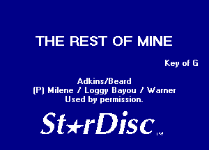 THE REST OF MINE

Key of G
Adkinslaeald

(Pl Milenc I Leggy Bayou I Warnel
Used by permission.

SHrDisc...