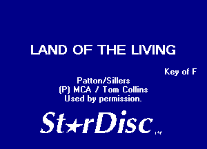 LAND OF THE LIVING

Key of F
PaltonlSilchs

lPl MCA I Tom Collins
Used by pelmission,

Sti'fDiSCm
