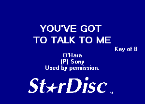 YOU'VE GOT
TO TALK TO ME

Key of B
O'Hara
(Pl Sony
Used by permission,

Sti'fDiSCm