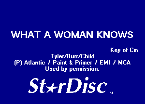 WHAT A WOMAN KNOWS

Key of Cm
TyletlBquChild

(Pl Atlantic I Paint 2x Ptimel I EMI I MCA
Used by permission.

SHrDisc...