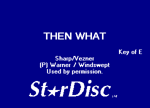 THEN WHAT

SharpNezncl
lPl Warner I Windswcpl
Used by pelmission,

Sti'fDiSCm