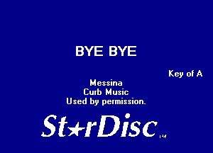 BYE BYE

Messina
Cmb Music
Used by pelmission.

StHDiscm