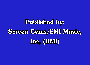 Published by
Screen GemsASMI Music,

Inc, (BMI)