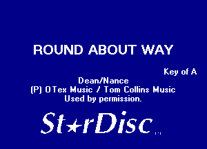 ROUND ABOUT WAY

Key of A
DcanlNance

(Pl OTex Music I 10m Collins Music
Used by permission.

SHrDiscr,