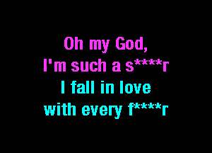 Oh my God,
I'm such a swmr

I fall in love
with every fuur