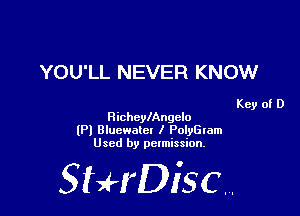 YOU'LL NEVER KNOW

Key of D
HicheylAngclo
(Pl Bluewalel I PolyGlam
Used by pelmission,

StHDisc.