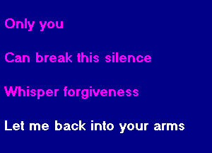 Let me back into your arms