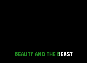 BEAUTY AND THE BEAST