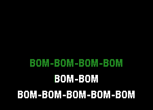 BOM-BOM-BOM-BOM
BOM-BOM
BOM-BOM-BOM-BOM-BOM