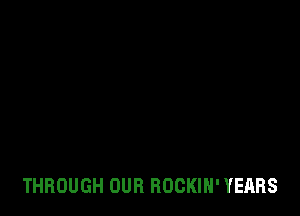 THROUGH OUR BOCKIN' YEARS