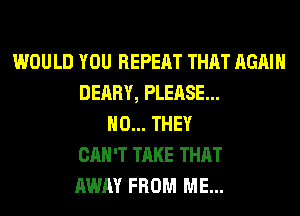 WOULD YOU REPEAT THAT AGAIN
DERBY, PLEASE...
H0... THEY
CAN'T TAKE THAT
AWAY FROM ME...