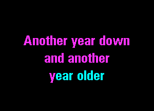 Another year down

and another
year older