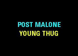 POST MALONE

YOUNG THUG