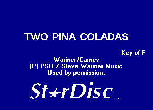 TWO PINA COLADAS

Key of F
WarinellCamcs

lPl PSU I Steve Walincl Music
Used by pelmission,

StHDisc.