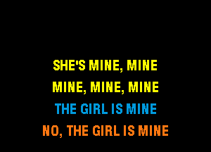 SHE'S MINE, MINE

MINE, MINE, MINE
THE GIRL IS MINE
H0, THE GIRL IS MINE