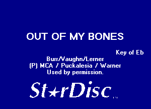 OUT OF MY BONES

Key of Eb
BunNaughnchrncr

lPl MCA I Puckalesia I Walnel
Used by pelmission,

StHDisc.
