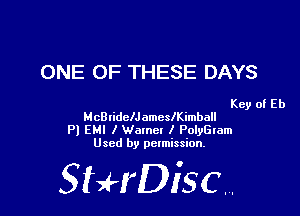ONE OF THESE DAYS

Key of Eb
McBIidelJ amesIKimball

Pl EMI I Walnel l PolyGIam
Used by pelmission,

StHDisc.