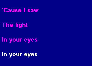 In your eyes