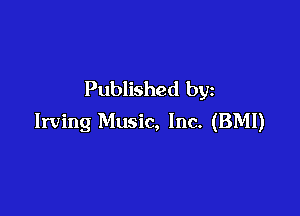 Published by

Irving Music, Inc. (BMI)