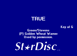 TRUE

Key of G
GreenlStevcns
(Pl Golden Wheat Womel
Used by pelmission,

StHDisc.