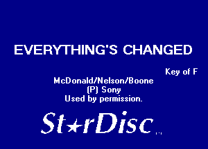 EVERYTHING'S CHANGED

Key of F
HcDonalleclsonlBoone
(Pl Sony
Used by permission.

SHrDiscr,