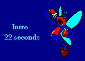 M
Intro x
o
22 seconds xx
Fa,