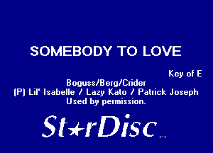 SOMEBODY TO LOVE

Key of E

BogusschlglCIidel
(Pl Lil' Isabelle I Lazy Kato I Paltick Joseph
Used by permission.

SHrDiscr,