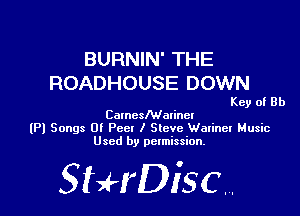 BURNIN' THE
ROADHOUSE DOWN

Key of Rh

Comclealinel
(Pl Songs 0! Pee! I Steve Watinel Music
Used by permission.

SHrDiscr,