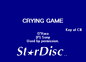 CRYING GAME

Key of C8
O'Hala

(Pl Sony
Used by permission.

SHrDiscr,