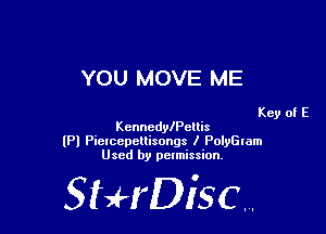 YOU MOVE ME

Key of E
KennedyIPcllis

lPl Piercepeltisongs I PolyGlam
Used by pelmission,

StHDisc.
