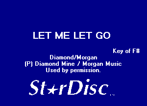 LET ME LET GO

Key of F1!

DiamondlMorgan
(Pl Diamond Mine I Mmgan Music
Used by pelmission.

518140130.